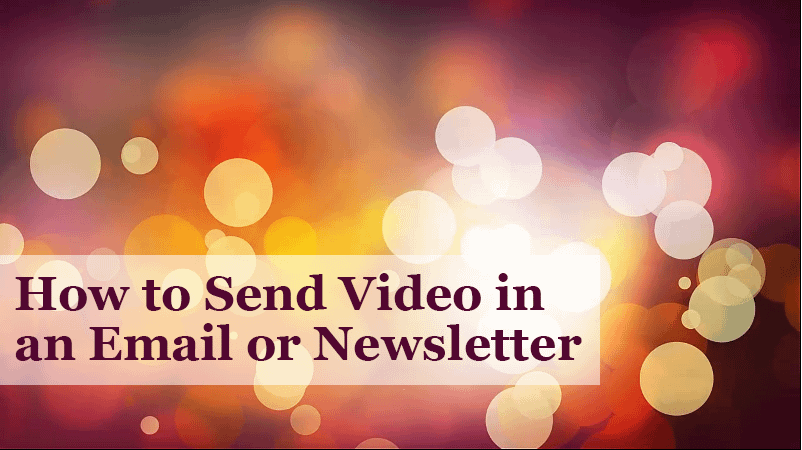 How to Send a Video In an Email or Newsletter