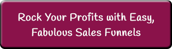 Rock Your Profits with Easy, Fabulous Sales Funnels