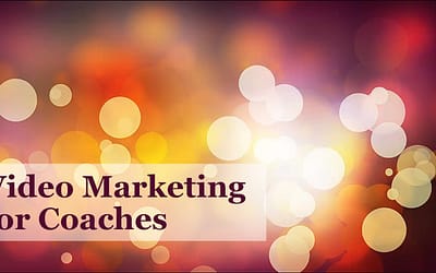 How to Market Your Business Online Pt. 5: Video Marketing for Coaches – You May Hate Doing It, But Your Prospects Love It!